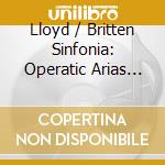 Lloyd / Britten Sinfonia: Operatic Arias Transcribed For cd
