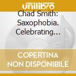 Chad Smith: Saxophobia. Celebrating The Sax Craze Of The 1920 cd