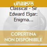 Classical - Sir Edward Elgar: Enigma Variations cd musicale di Classical
