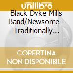Black Dyke Mills Band/Newsome - Traditionally British cd