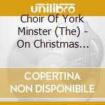 Choir Of York Minster (The) - On Christmas Night cd musicale di The Choir Of York Minster