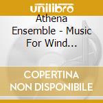 Athena Ensemble - Music For Wind Ensembles cd musicale di Athena Ensemble