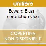 Edward Elgar - coronation Ode cd musicale di Sno Chorus & Orchestra