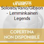 Soloists/Rsno/Gibson - Lemminkainen Legends cd musicale di Soloists/Rsno/Gibson