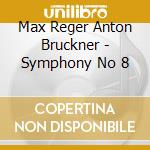 Max Reger Anton Bruckner - Symphony No 8 cd musicale di Jarvilondon Philharmonic Orchestra