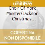 Choir Of York Minster/Jackson - Christmas Carols From York Min cd musicale di Choir Of York Minster/Jackson