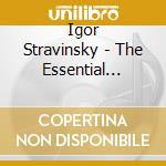 Igor Stravinsky - The Essential Stravinsky cd