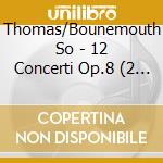 Thomas/Bounemouth So - 12 Concerti Op.8 (2 Cd) cd