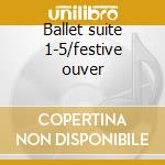 Ballet suite 1-5/festive ouver cd