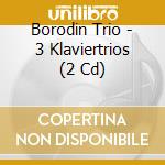 Borodin Trio - 3 Klaviertrios (2 Cd) cd