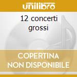 12 concerti grossi cd musicale di Arcangelo Corelli