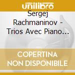 Sergej Rachmaninov - Trios Avec Piano N. 1 And 2 cd musicale di Sergei Rachmaninoff