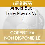 Arnold Bax - Tone Poems Vol. 2 cd