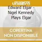 Edward Elgar - Nigel Kennedy Plays Elgar cd