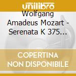 Wolfgang Amadeus Mozart - Serenata K 375 N.11 (1781) Per Fiati cd musicale di Mozart Wolfgang Amadeus