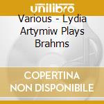 Various - Lydia Artymiw Plays Brahms cd