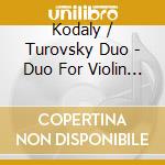 Kodaly / Turovsky Duo - Duo For Violin & Cello / Sonata For Solo Cello cd