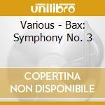 Various - Bax: Symphony No. 3 cd musicale di Bax