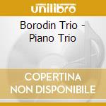 Borodin Trio - Piano Trio cd musicale di Artisti Vari