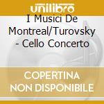 I Musici De Montreal/Turovsky - Cello Concerto cd