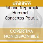 Johann Nepomuk Hummel - Concertos Pour Piano Op.85 And 89 cd
