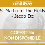 St.Martin-In-The-Fields - Jacob Etc cd musicale di St.Martin