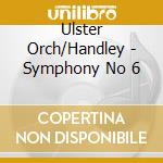 Ulster Orch/Handley - Symphony No 6 cd musicale di Ulster Orch/Handley