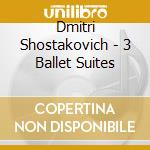 Dmitri Shostakovich - 3 Ballet Suites cd