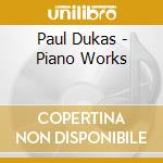 Paul Dukas - Piano Works cd