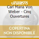 Carl Maria Von Weber - Cinq Ouvertures cd