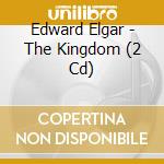 Edward Elgar - The Kingdom (2 Cd) cd