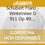 Schubert Franz - Winterreise D 911 Op 89 (Viaggio D'Inverno) (1827) cd musicale di Schubert Franz