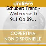 Schubert Franz - Winterreise D 911 Op 89 (Viaggio D'Inverno) (1827) cd