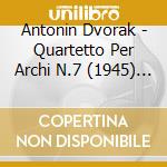 Antonin Dvorak - Quartetto Per Archi N.7 (1945) N.6 cd
