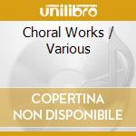 Choral Works / Various cd