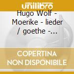 Hugo Wolf - Moerike - lieder / goethe - lie cd musicale di Hugo Wolf