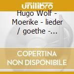 Hugo Wolf - Moerike - lieder / goethe - lie cd