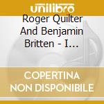 Roger Quilter And Benjamin Britten - I Love My Love cd