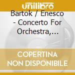 Bartok / Enesco - Concerto For Orchestra, Romanian Rhapsodies cd