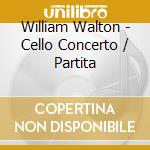 William Walton - Cello Concerto / Partita cd musicale di William Turner Walton
