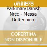 Parkman/Danish Nrcc - Messa Di Requiem cd