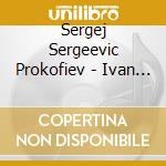 Sergej Sergeevic Prokofiev - Ivan The Terrible cd musicale di Sergej Sergeevic Prokofiev