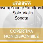 Benson/Young/Mordkovitch - Solo Violin Sonata cd