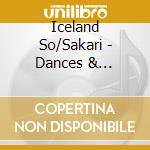 Iceland So/Sakari - Dances & Melodies cd musicale di Artisti Vari