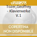 Tozer,Geoffrey - Klavierwerke V.1 cd