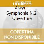 Alwyn - Symphonie N.2. Ouverture cd