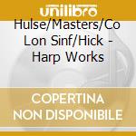 Hulse/Masters/Co Lon Sinf/Hick - Harp Works cd musicale di Artisti Vari