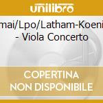 Imai/Lpo/Latham-Koenig - Viola Concerto cd