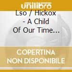 Lso / Hickox - A Child Of Our Time / Various cd musicale di Tippett