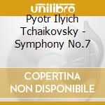 Pyotr Ilyich Tchaikovsky - Symphony No.7 cd musicale di Tchaikovsky